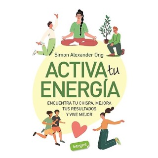 ACTIVA TU ENERGIA. Encuentra tu chispa, mejora tus resultados y vive mejor
